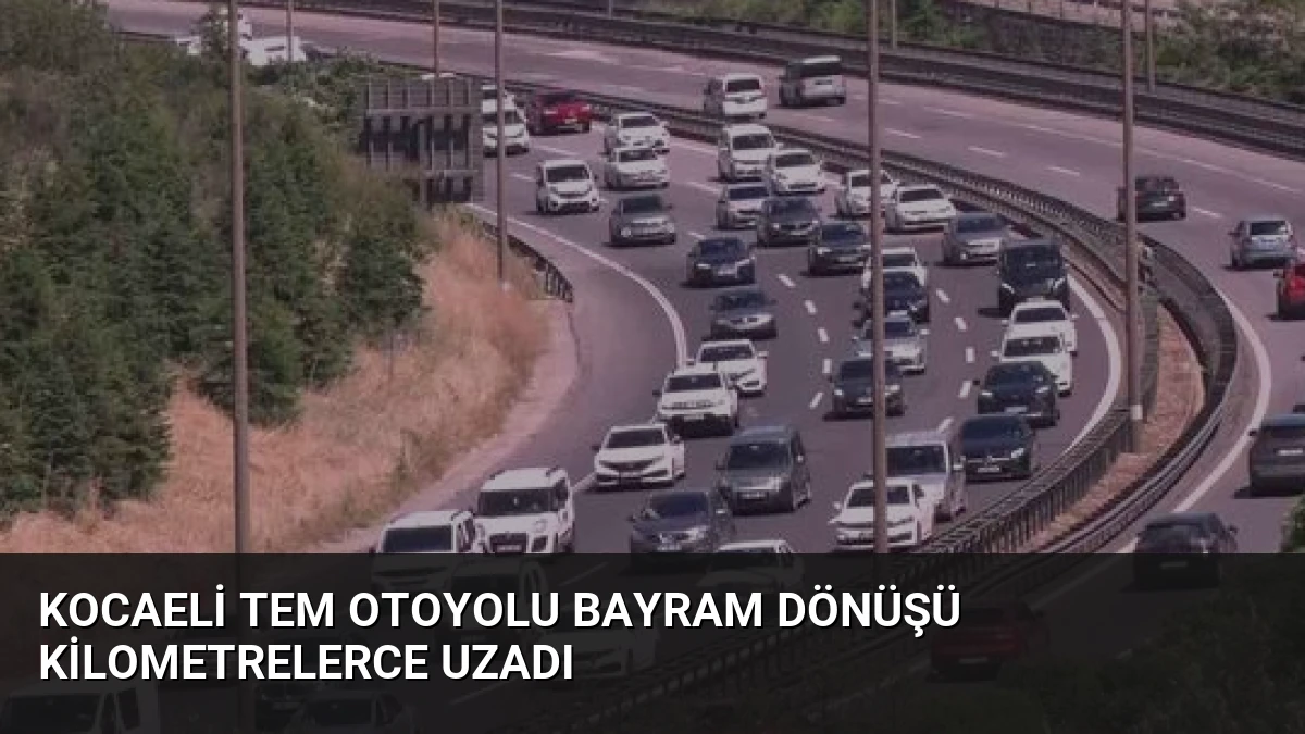 Kocaeli TEM Otoyolu Bayram Dönüşü Kilometrelerce Uzadı