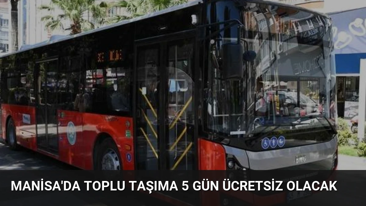 Manisa’da Toplu Taşıma 5 Gün Ücretsiz Olacak