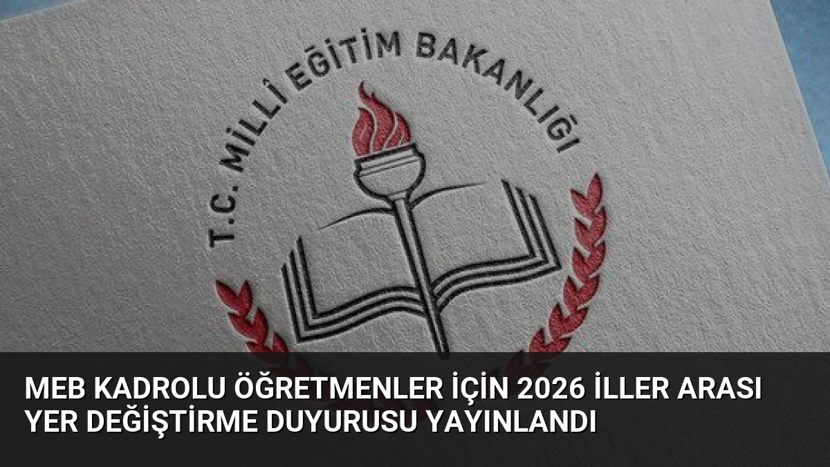 MEB Kadrolu Öğretmenler İçin 2026 İller Arası Yer Değiştirme Duyurusu Yayınlandı