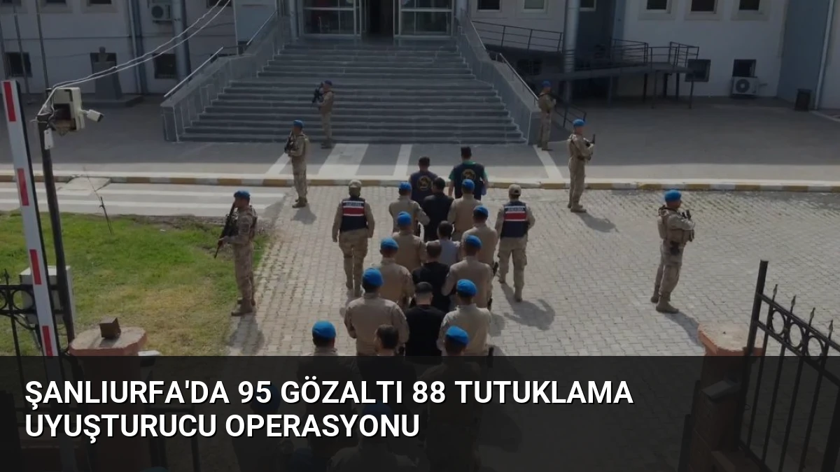 Şanlıurfa’da 95 Gözaltı 88 Tutuklama Uyuşturucu Operasyonu