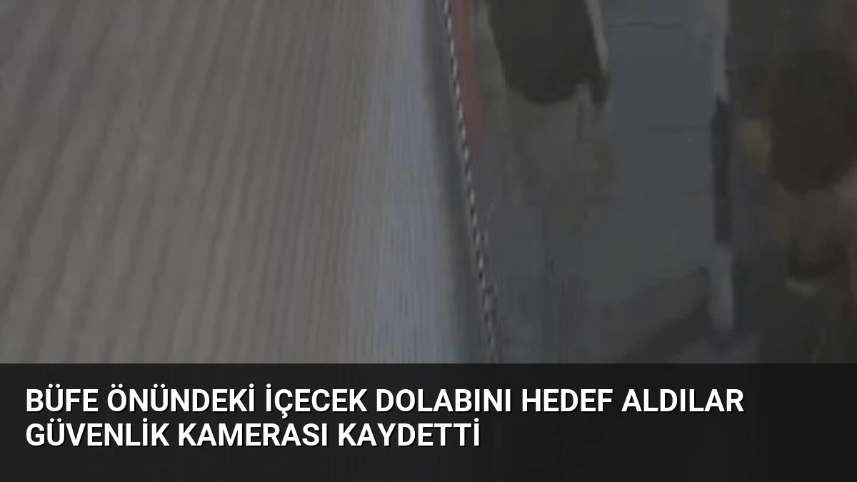 Büfe Önündeki İçecek Dolabını Hedef Aldılar Güvenlik Kamerası Kaydetti