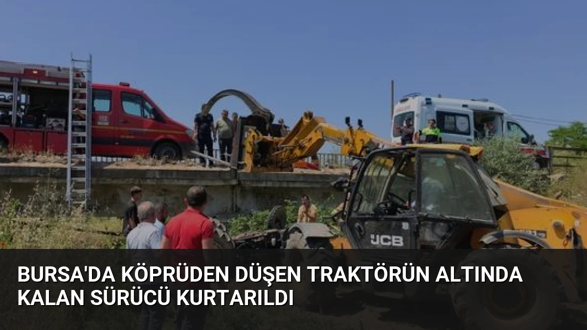 Bursa’da Köprüden Düşen Traktörün Altında Kalan Sürücü Kurtarıldı