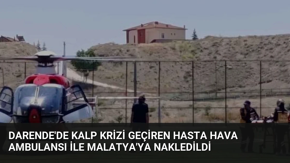 Darende’de Kalp Krizi Geçiren Hasta Hava Ambulansı ile Malatya’ya Nakledildi