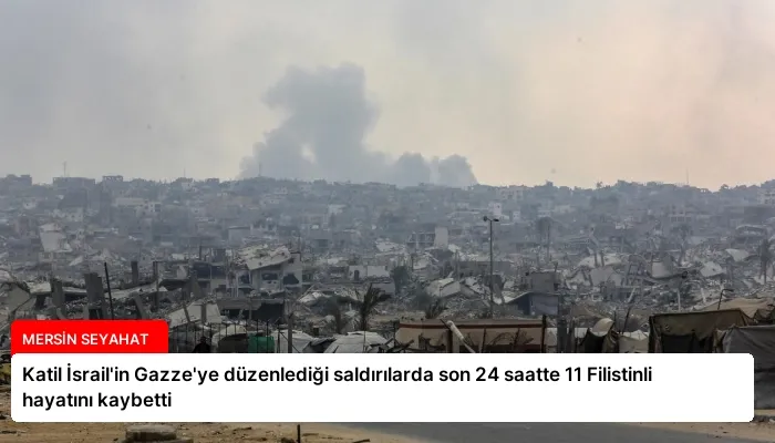 Katil İsrail’in Gazze’ye düzenlediği saldırılarda son 24 saatte 11 Filistinli hayatını kaybetti