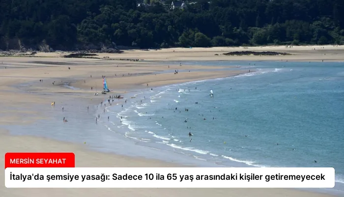 İtalya’da şemsiye yasağı: Sadece 10 ila 65 yaş arasındaki kişiler getiremeyecek