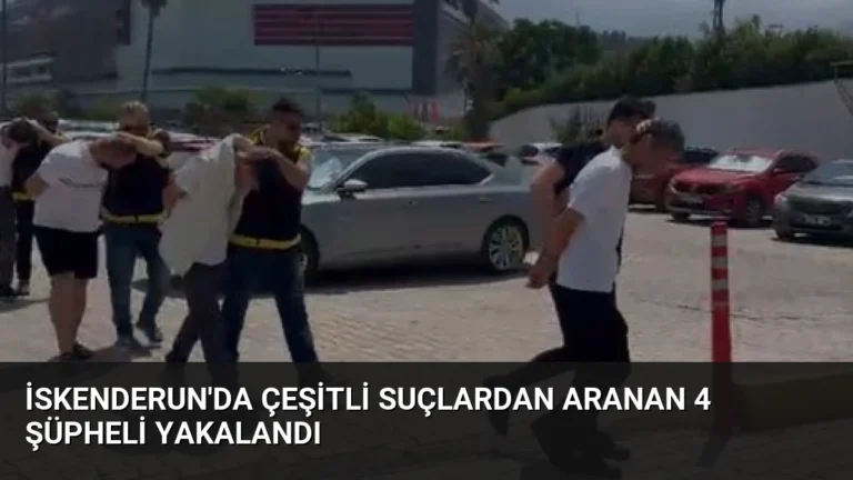 İskenderun’da Çeşitli Suçlardan Aranan 4 Şüpheli Yakalandı