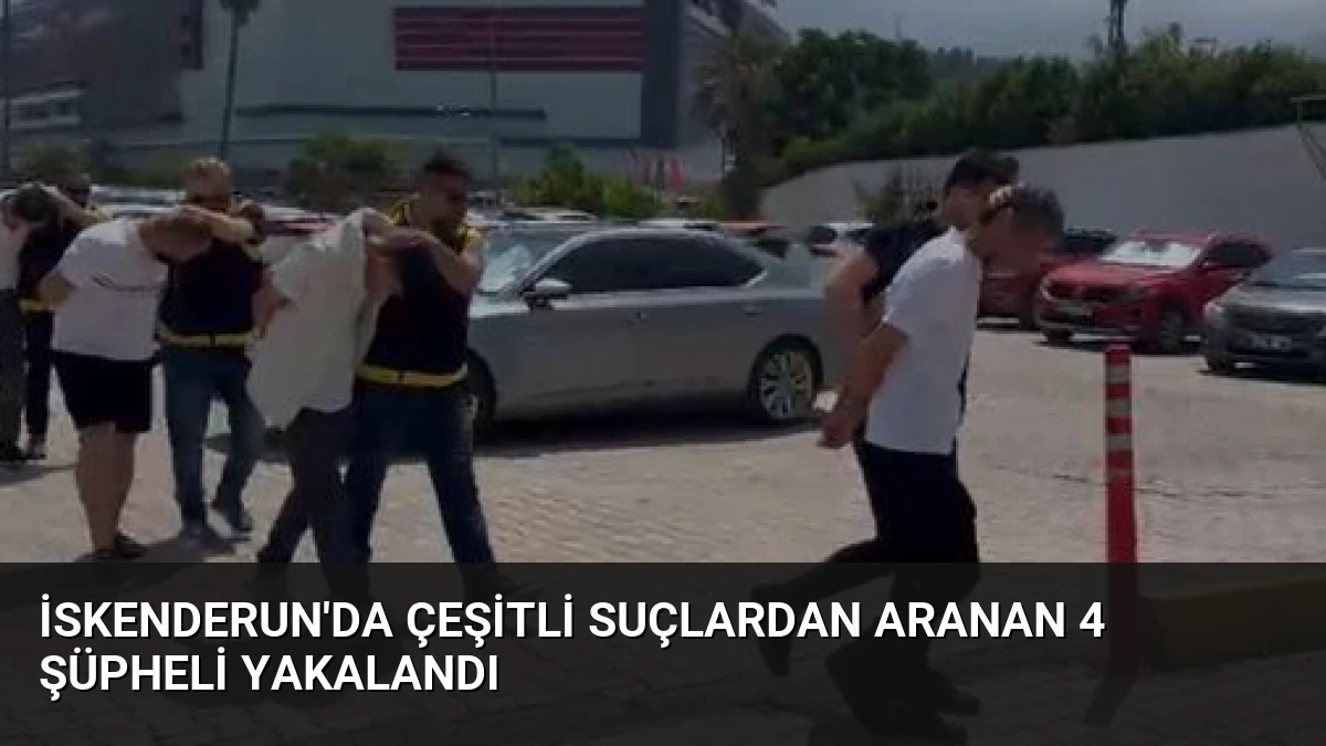 İskenderun’da Çeşitli Suçlardan Aranan 4 Şüpheli Yakalandı