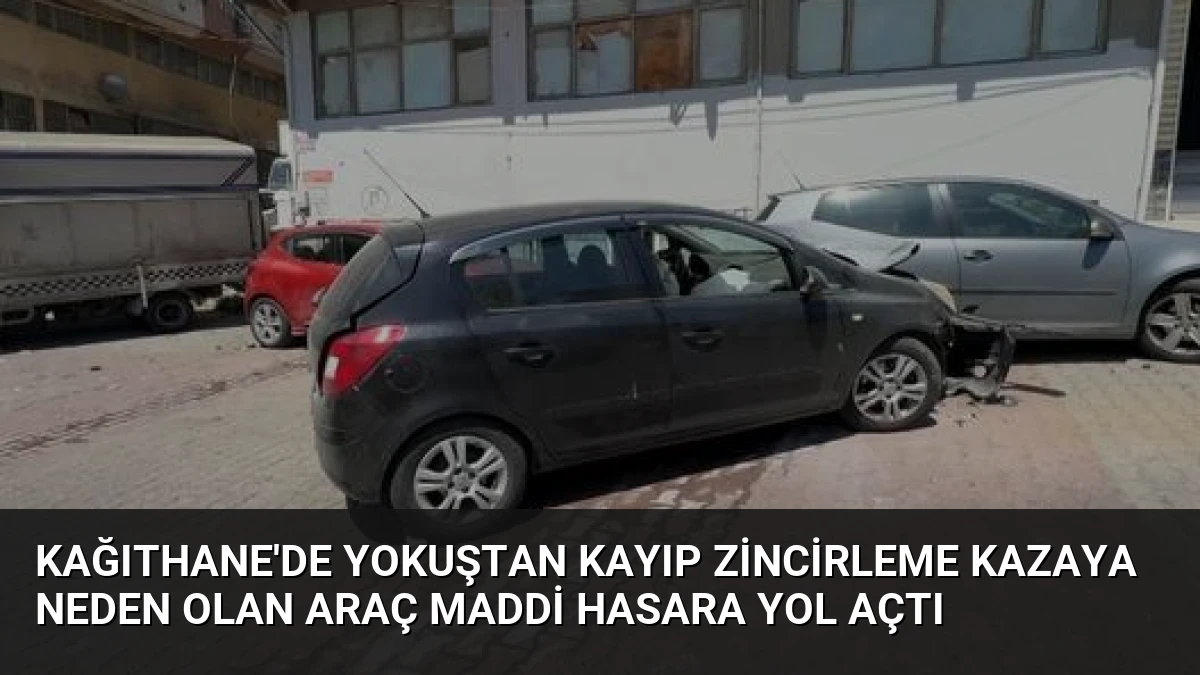Kağıthane’de Yokuştan Kayıp Zincirleme Kazaya Neden Olan Araç Maddi Hasara Yol Açtı