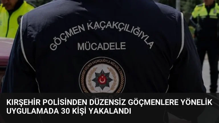 Kırşehir Polisinden Düzensiz Göçmenlere Yönelik Uygulamada 30 Kişi Yakalandı