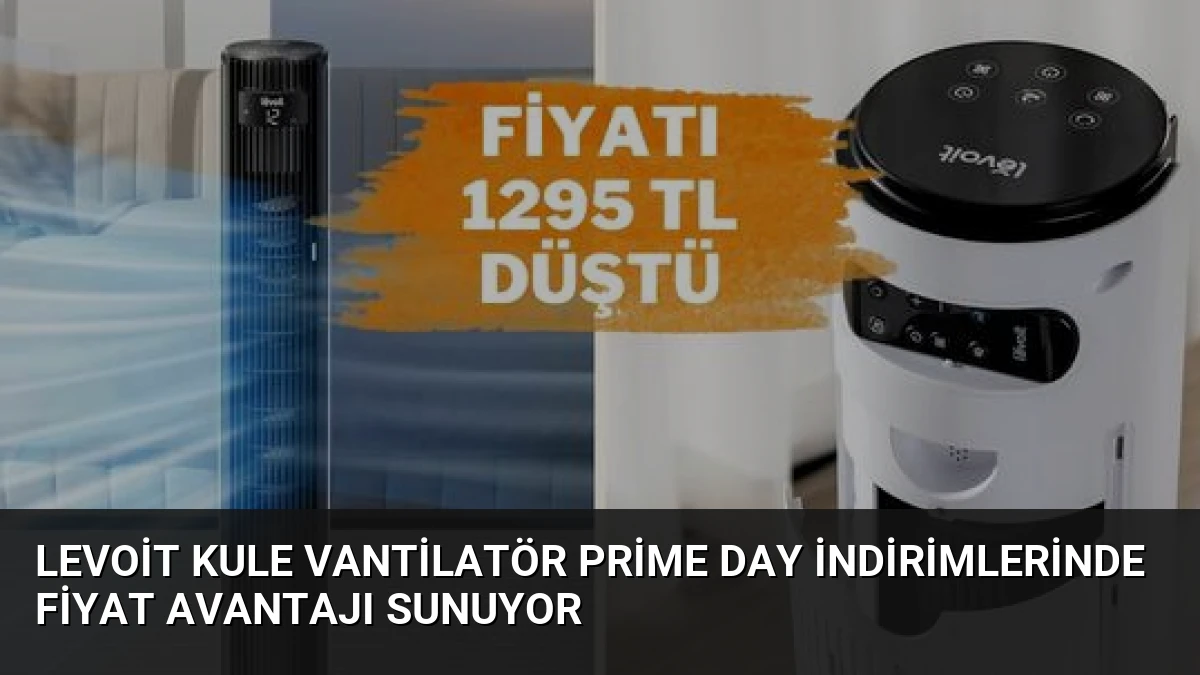 Levoit Kule Vantilatör Prime Day İndirimlerinde Fiyat Avantajı Sunuyor