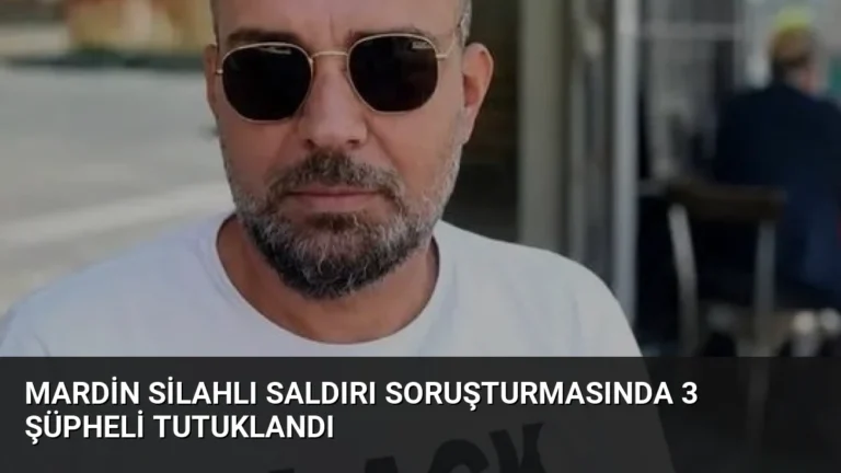 Mardin Silahlı Saldırı Soruşturmasında 3 Şüpheli Tutuklandı