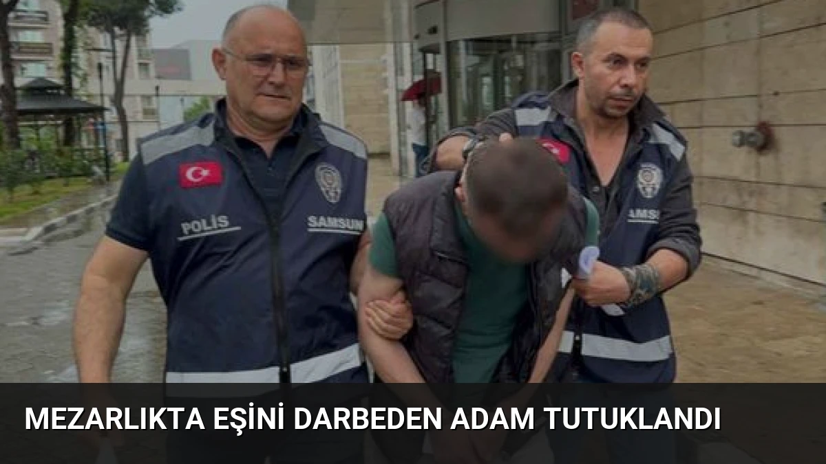Mezarlıkta Eşini Darbeden Adam Tutuklandı