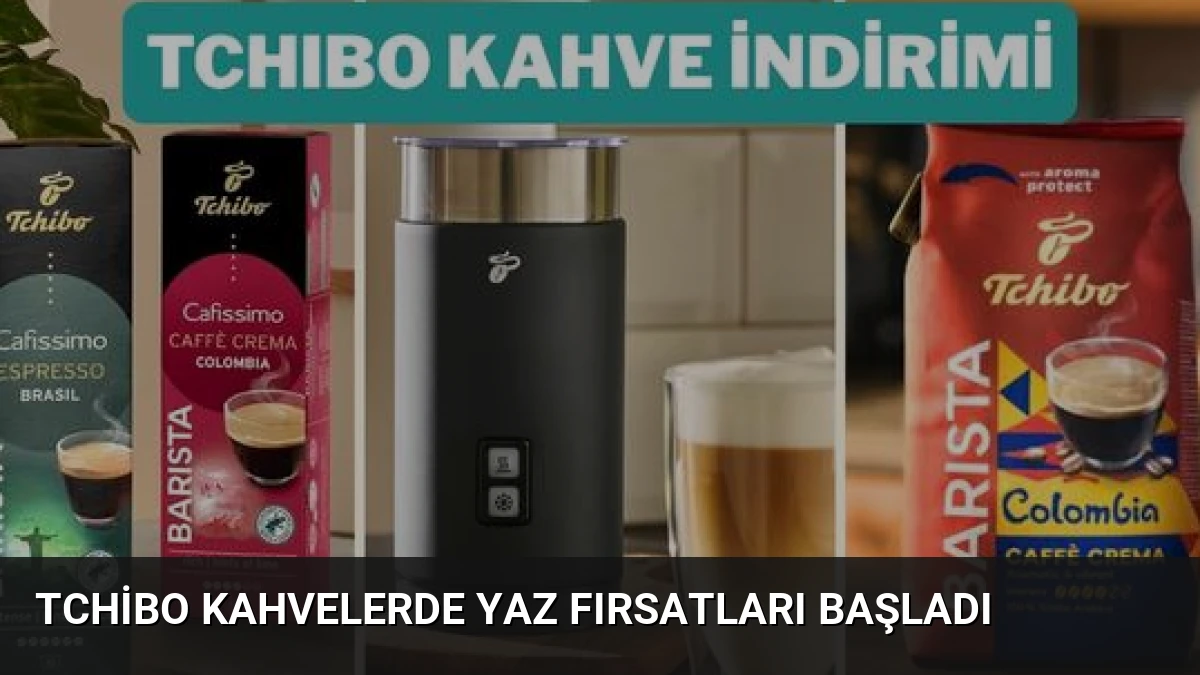 Tchibo Kahvelerde Yaz Fırsatları Başladı