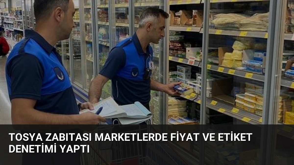 Tosya Zabıtası Marketlerde Fiyat ve Etiket Denetimi Yaptı