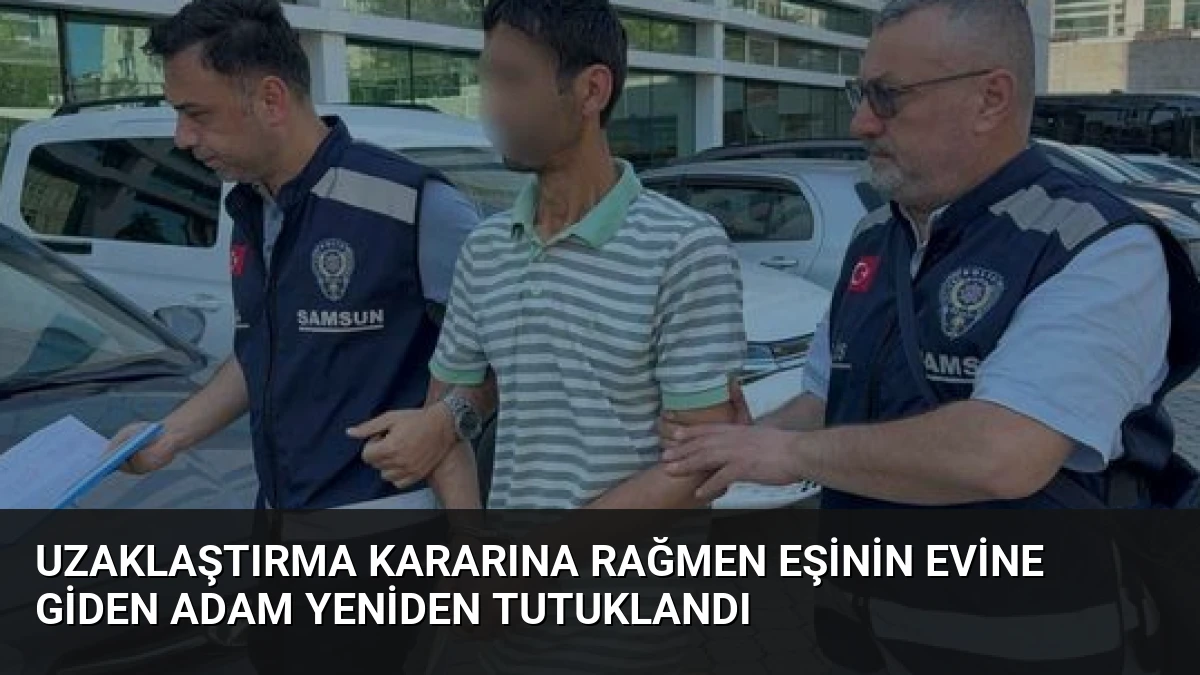 Uzaklaştırma Kararına Rağmen Eşinin Evine Giden Adam Yeniden Tutuklandı