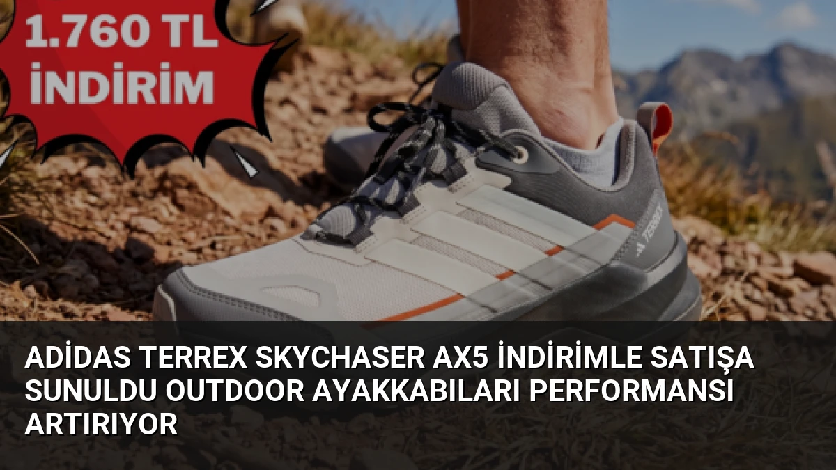 Adidas Terrex Skychaser AX5 İndirimle Satışa Sunuldu Outdoor Ayakkabıları Performansı Artırıyor