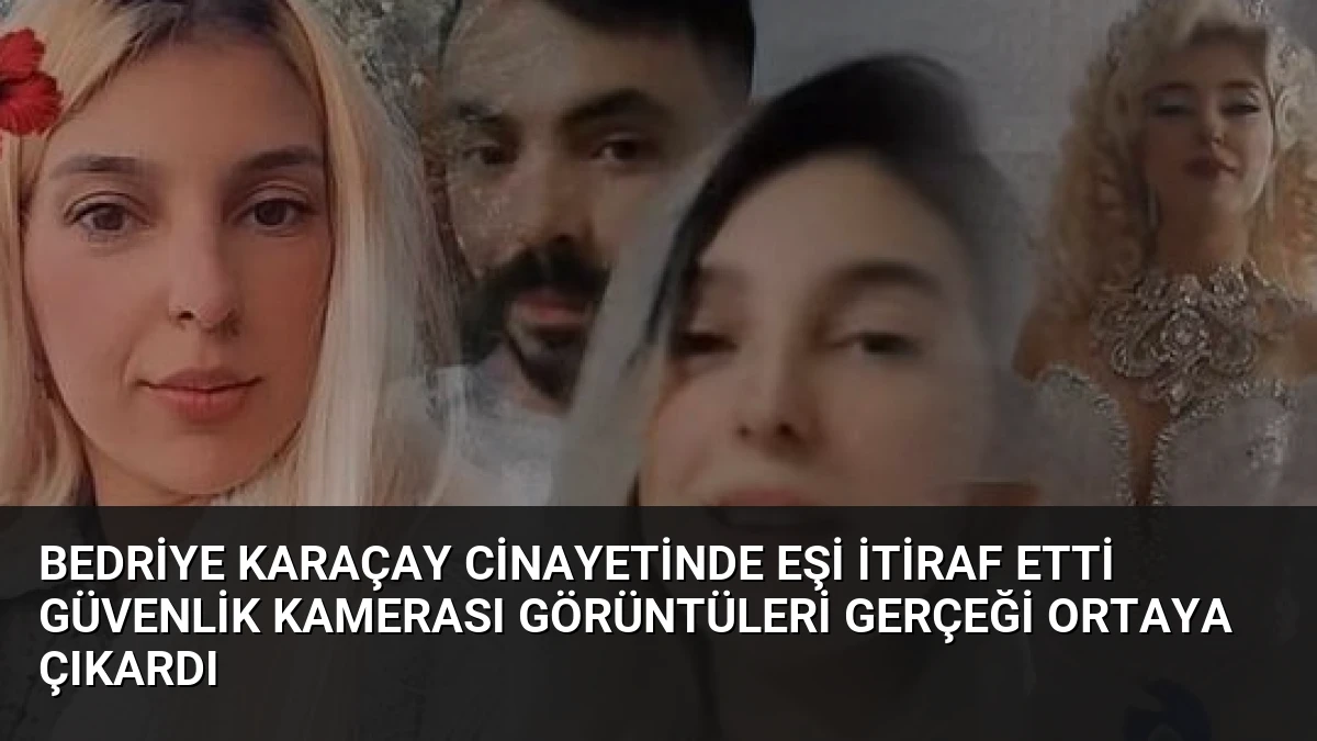 Bedriye Karaçay Cinayetinde Eşi İtiraf Etti Güvenlik Kamerası Görüntüleri Gerçeği Ortaya Çıkardı
