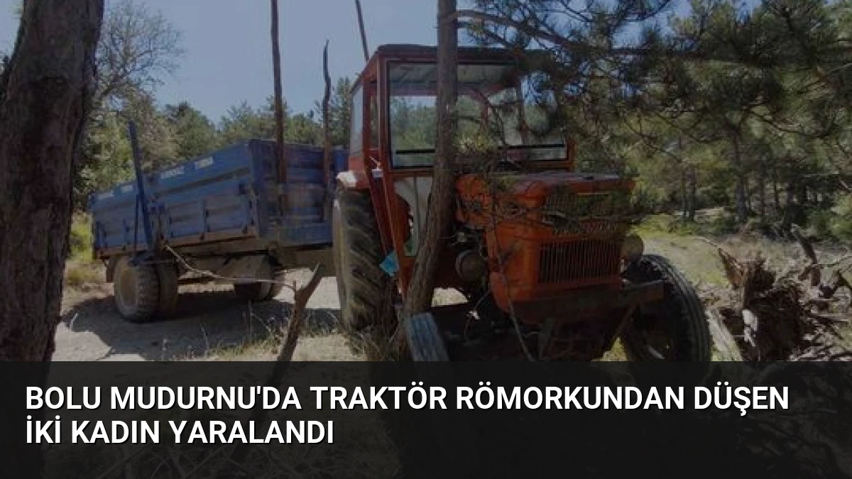 Bolu Mudurnu’da Traktör Römorkundan Düşen İki Kadın Yaralandı