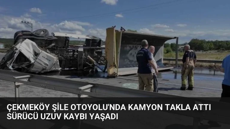 Çekmeköy Şile Otoyolu’nda Kamyon Takla Attı Sürücü Uzuv Kaybı Yaşadı
