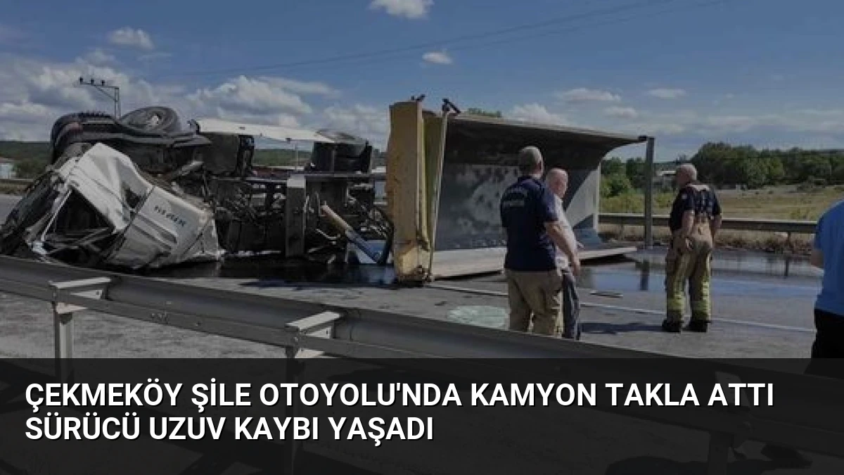 Çekmeköy Şile Otoyolu’nda Kamyon Takla Attı Sürücü Uzuv Kaybı Yaşadı
