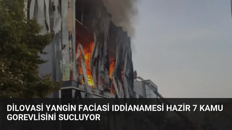 Dilovasi Yangin Faciasi Iddianamesi Hazir 7 Kamu Gorevlisini Sucluyor