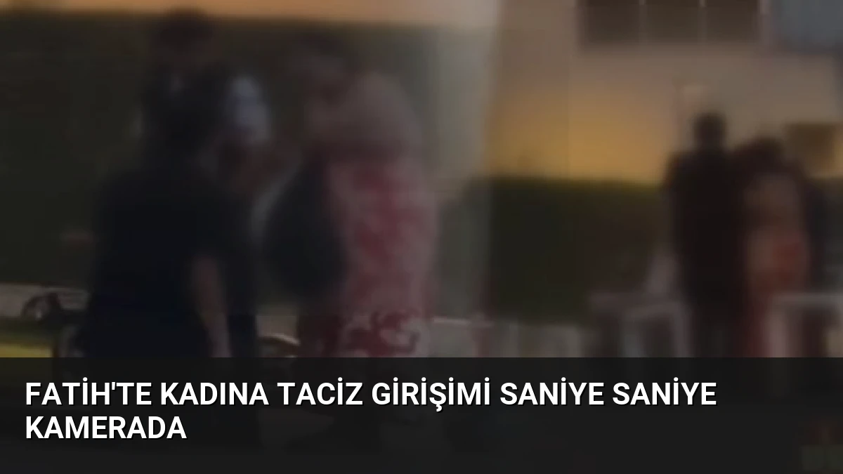 Fatih’te Kadına Taciz Girişimi Saniye Saniye Kamerada