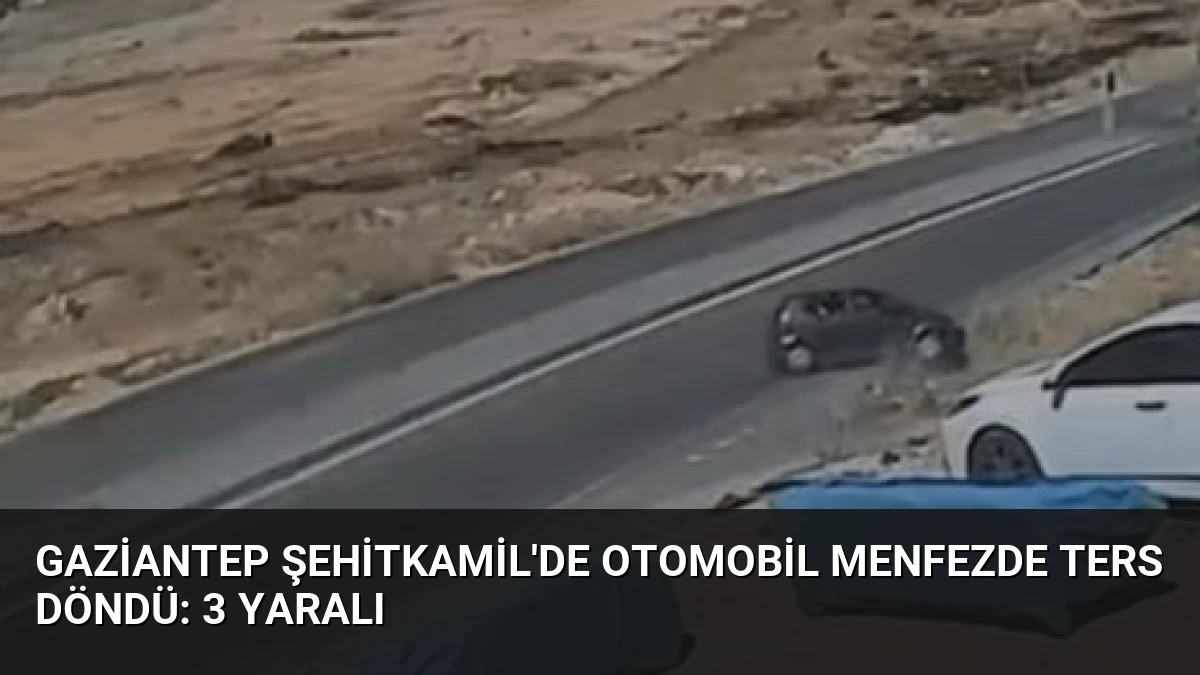 Gaziantep Şehitkamil’de Otomobil Menfezde Ters Döndü: 3 Yaralı