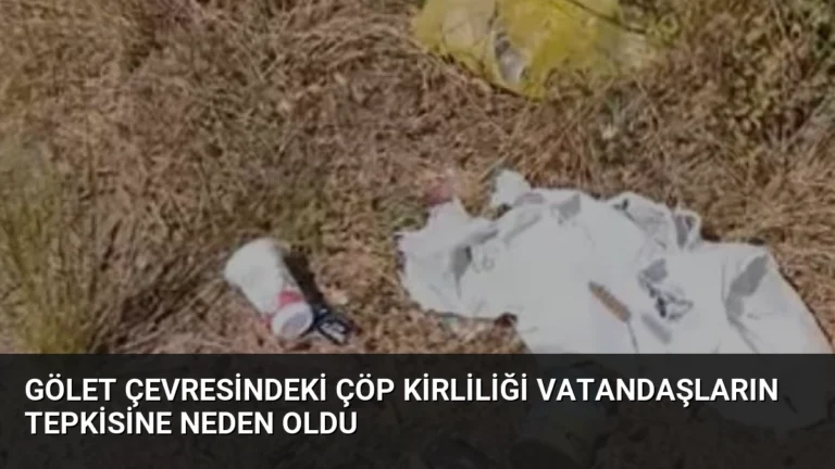 Gölet Çevresindeki Çöp Kirliliği Vatandaşların Tepkisine Neden Oldu