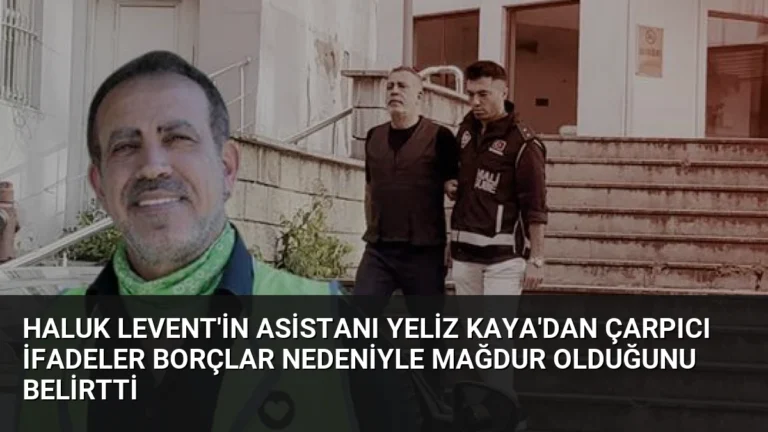 Haluk Levent’in Asistanı Yeliz Kaya’dan Çarpıcı İfadeler Borçlar Nedeniyle Mağdur Olduğunu Belirtti