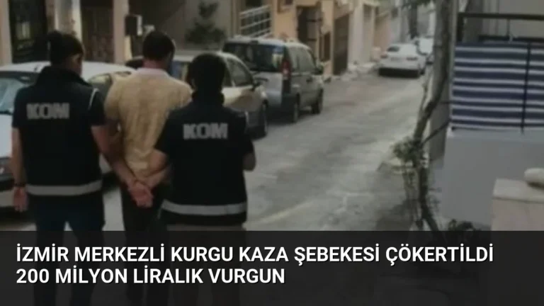 İzmir Merkezli Kurgu Kaza Şebekesi Çökertildi 200 Milyon Liralık Vurgun