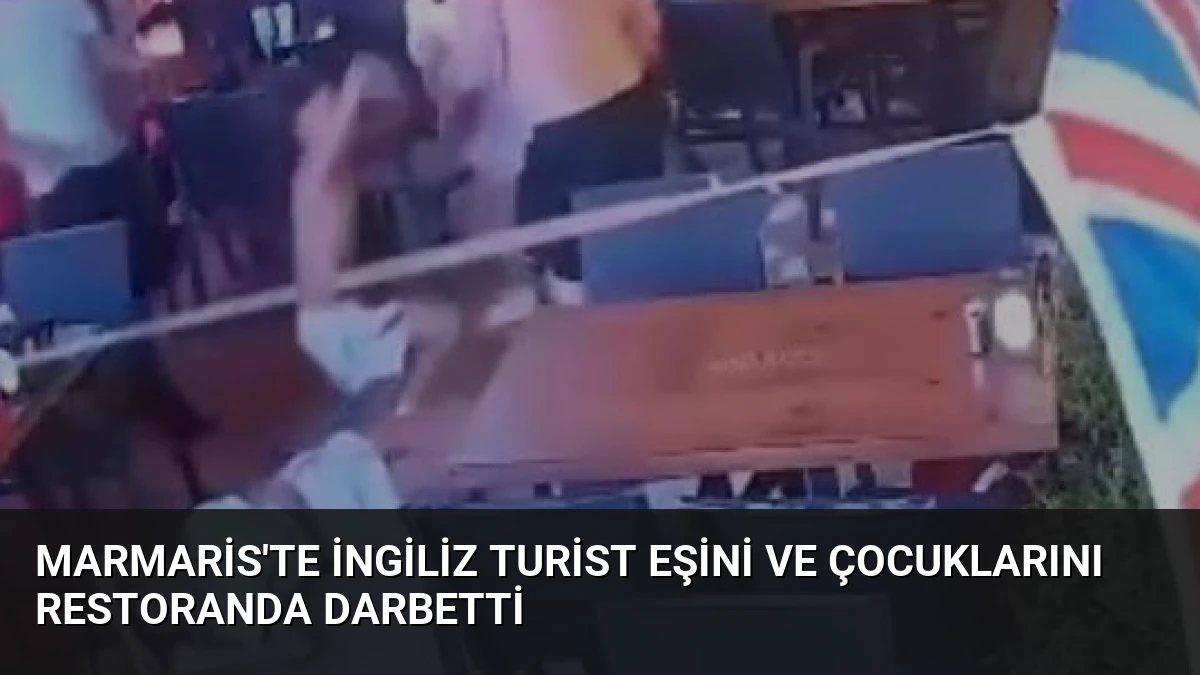 Marmaris’te İngiliz Turist Eşini ve Çocuklarını Restoranda Darbetti