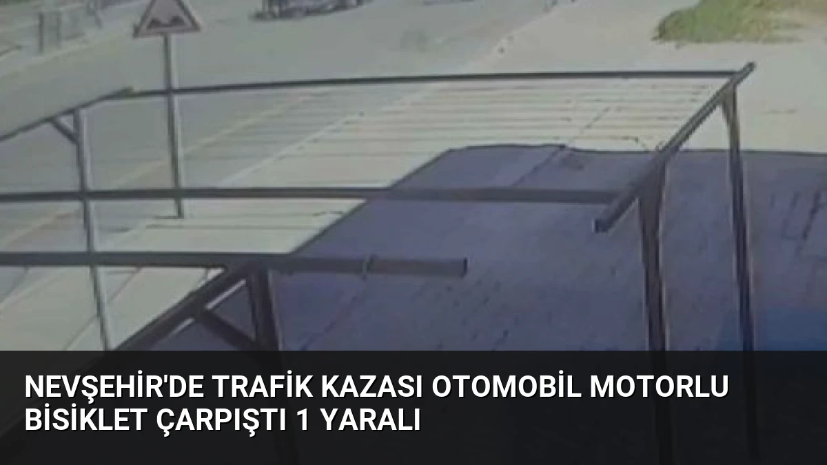 Nevşehir’de Trafik Kazası Otomobil Motorlu Bisiklet Çarpıştı 1 Yaralı