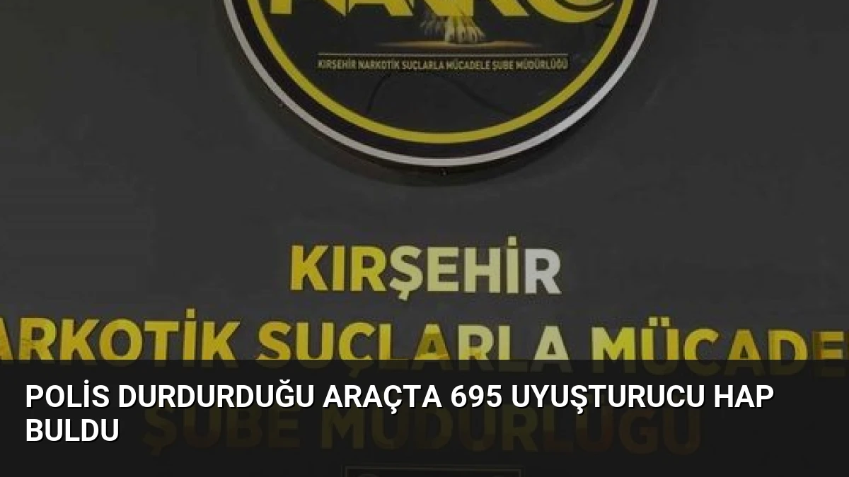 Polis Durdurduğu Araçta 695 Uyuşturucu Hap Buldu