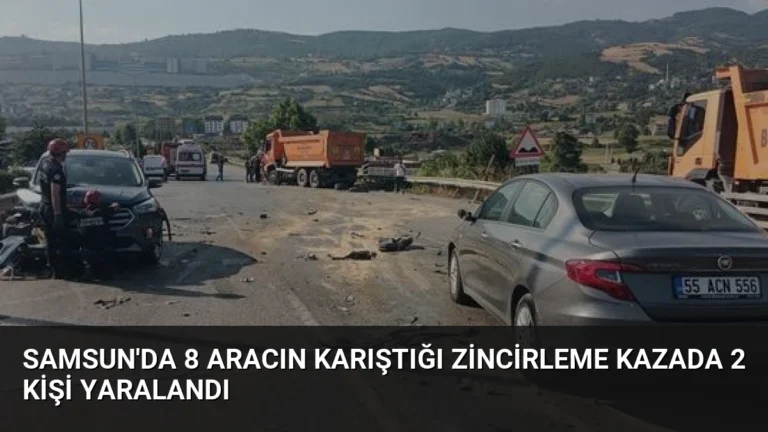 Samsun’da 8 Aracın Karıştığı Zincirleme Kazada 2 Kişi Yaralandı