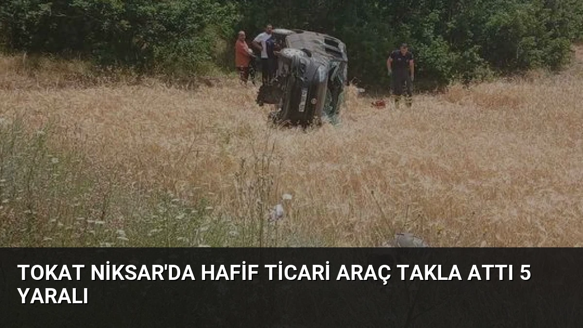 Tokat Niksar’da Hafif Ticari Araç Takla Attı 5 Yaralı