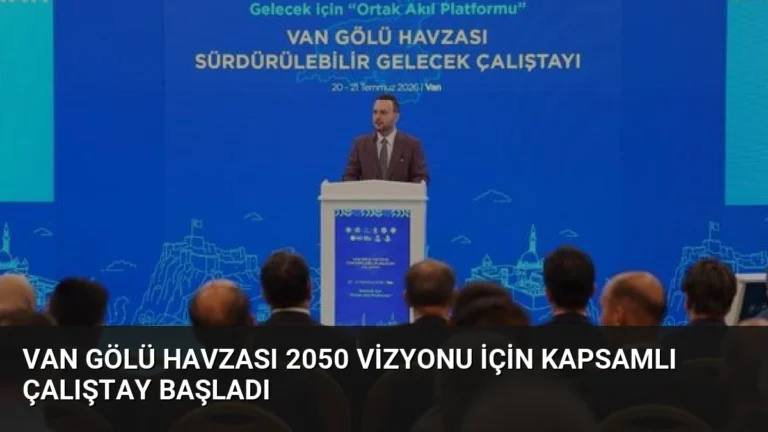 Van Gölü Havzası 2050 Vizyonu İçin Kapsamlı Çalıştay Başladı