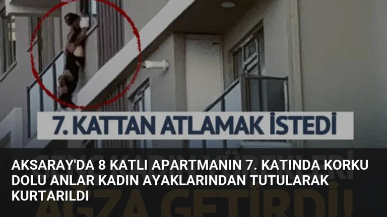 Aksaray’da 8 Katlı Apartmanın 7. Katında Korku Dolu Anlar Kadın Ayaklarından Tutularak Kurtarıldı