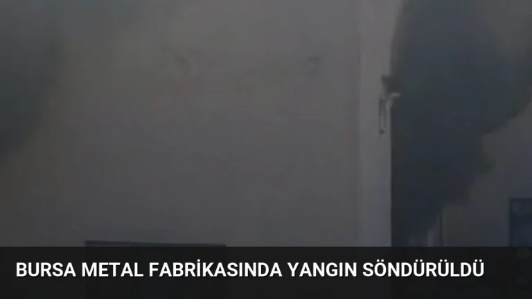 Bursa Metal Fabrikasında Yangın Söndürüldü