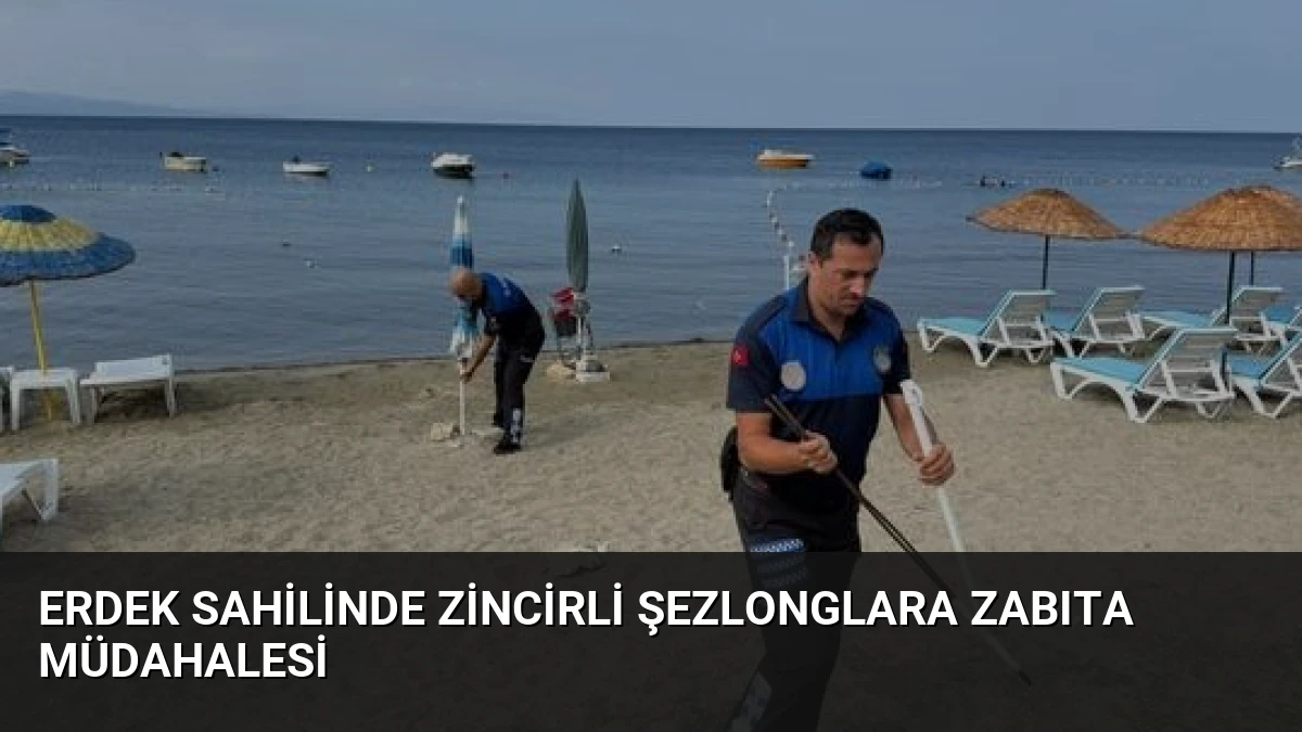 Erdek Sahilinde Zincirli Şezlonglara Zabıta Müdahalesi