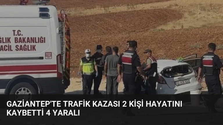 Gaziantep’te Trafik Kazası 2 Kişi Hayatını Kaybetti 4 Yaralı