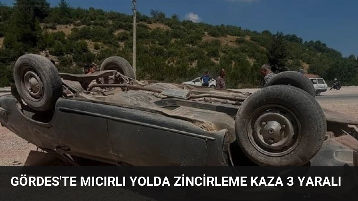 Gördes’te Mıcırlı Yolda Zincirleme Kaza 3 Yaralı