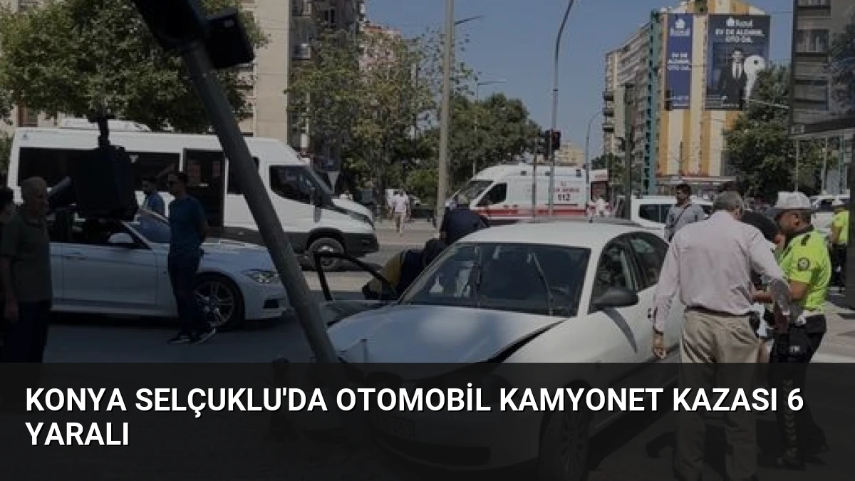 Konya Selçuklu’da Otomobil Kamyonet Kazası 6 Yaralı