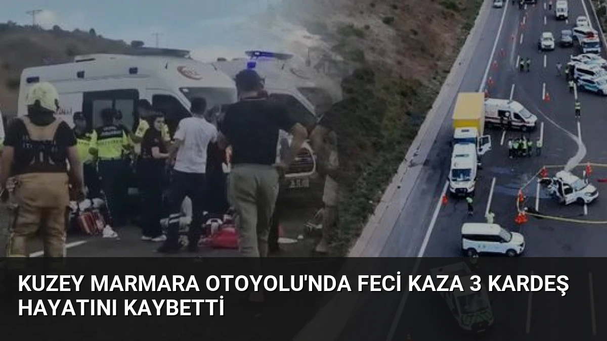 Kuzey Marmara Otoyolu’nda Feci Kaza 3 Kardeş Hayatını Kaybetti