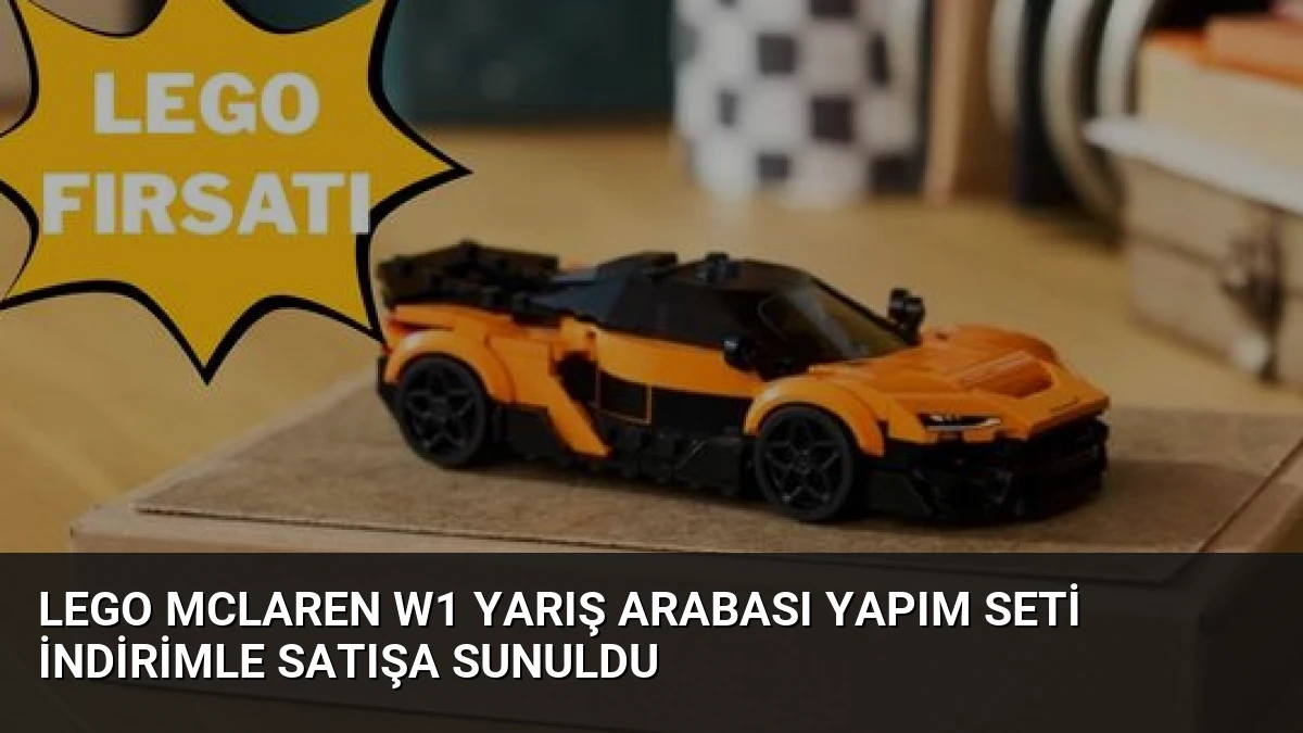 LEGO McLaren W1 Yarış Arabası Yapım Seti İndirimle Satışa Sunuldu