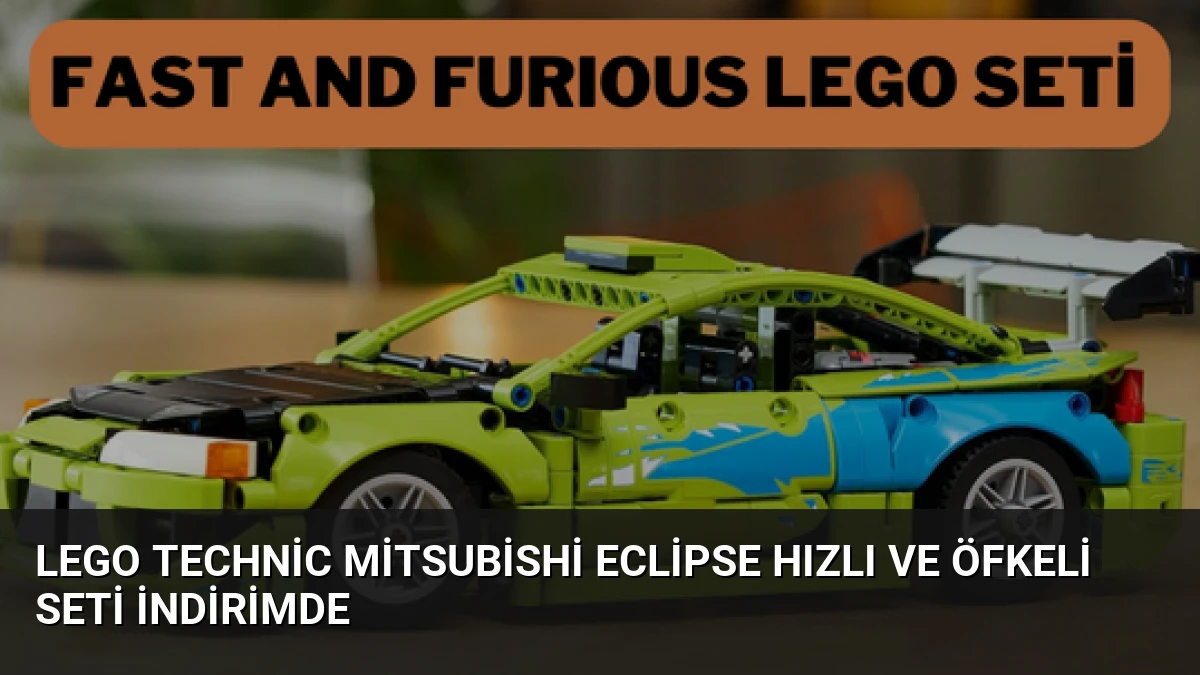 LEGO Technic Mitsubishi Eclipse Hızlı ve Öfkeli Seti İndirimde