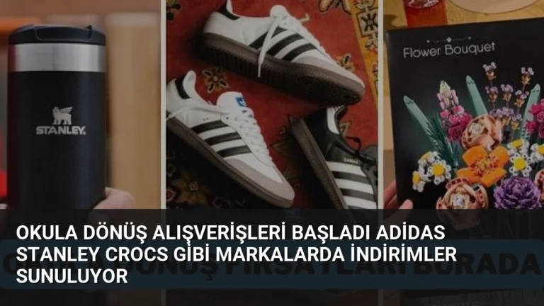Okula Dönüş Alışverişleri Başladı Adidas Stanley Crocs Gibi Markalarda İndirimler Sunuluyor
