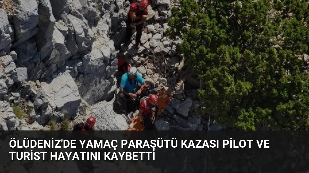 Ölüdeniz’de Yamaç Paraşütü Kazası Pilot ve Turist Hayatını Kaybetti