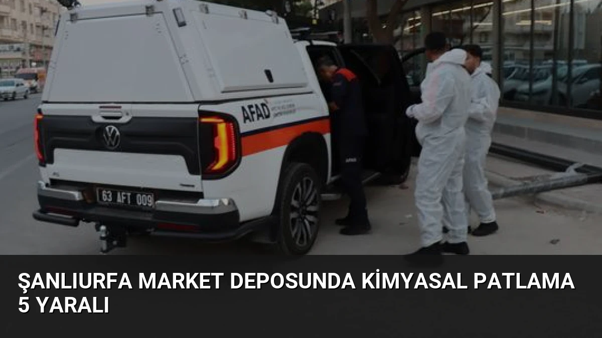 Şanlıurfa Market Deposunda Kimyasal Patlama 5 Yaralı