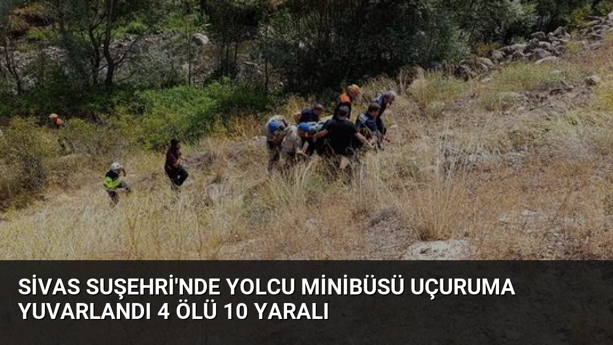 Sivas Suşehri’nde Yolcu Minibüsü Uçuruma Yuvarlandı 4 Ölü 10 Yaralı