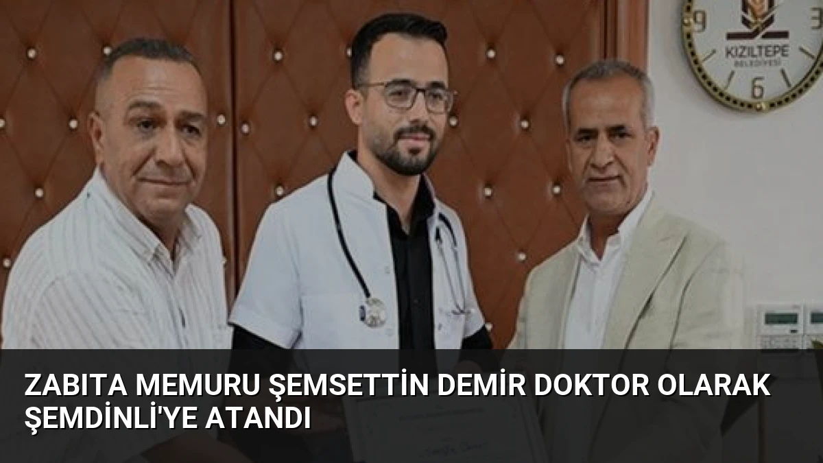Zabıta Memuru Şemsettin Demir Doktor Olarak Şemdinli’ye Atandı